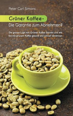Grüner Kaffee - Die Garantie zum Abnehmen? (eBook, ePUB) - Simons, Peter Carl