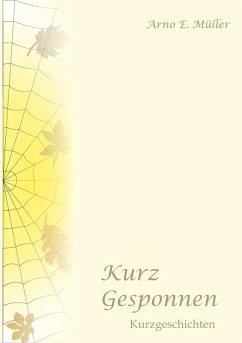 Kurz gesponnen (eBook, ePUB) - Müller, Arno E.