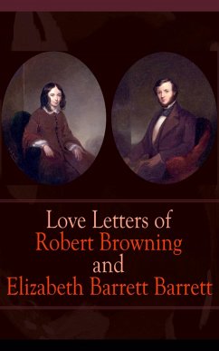 Love Letters of Robert Browning and Elizabeth Barrett Barrett (eBook, ePUB) - Browning, Robert; Barrett, Elizabeth Barrett