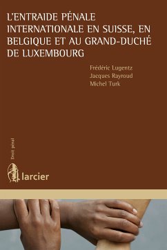 L'entraide pénale internationale en Suisse, en Belgique et au Grand-Duché de Luxembourg (eBook, ePUB) - Lugentz, Frédéric; Rayroud, Jacques; Turk, Michel