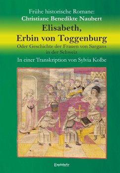 Elisabeth, Erbin von Toggenburg. Oder Geschichte der Frauen von Sargans in der Schweiz (eBook, ePUB) - Naubert, Christiane Benedikte; Kolbe, Sylvia