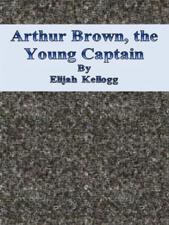 Arthur Brown, the Young Captain (eBook, ePUB) - Kellogg, Elijah