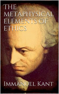 The Metaphysical Elements of Ethics (eBook, ePUB) - Kant, Immanuel; Kant, Immanuel