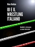 Io e il wrestling italiano (eBook, ePUB)