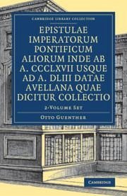 Epistulae Imperatorum Pontificum Aliorum Inde AB A. CCCLXVII Usque AD A. DLIII Datae Avellana Quae Dicitur Collectio 2 Volume Set