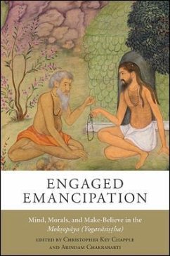 Engaged Emancipation: Mind, Morals, and Make-Believe in the Moksopaya (Yogavasistha)