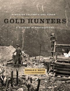 British Columbia and Yukon Gold Hunters: A History in Photographs - Waite, Donald E.