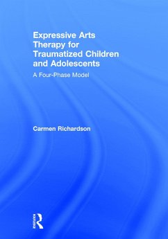 Expressive Arts Therapy for Traumatized Children and Adolescents - Richardson, Carmen