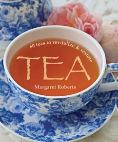 Tea: 60 Teas to Revitalize & Restore - Roberts, Margaret