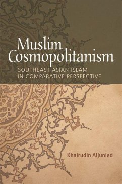 Muslim Cosmopolitanism - Aljunied, Khairudin