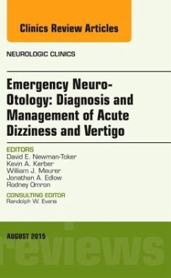 Emergency Neuro-Otology: Diagnosis and Management of Acute Dizziness and Vertigo, An Issue of Neurologic Clinics - Newman-Toker, David E.