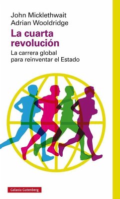 La cuarta revolución : la carrera global para reinventar el estado - Micklethwait, John; Wooldridge, Adrian