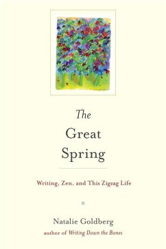 The Great Spring: Writing, Zen, and This Zigzag Life - Goldberg, Natalie