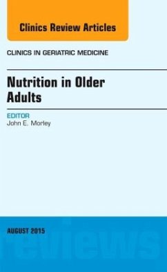 Nutrition in Older Adults, An Issue of Clinics in Geriatric Medicine - Morley, John E.