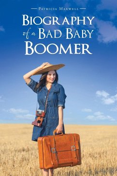 Biography of a Bad Baby Boomer - Maxwell, Patricia