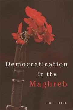 Democratisation in the Maghreb - Hill, J N C