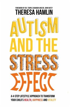 Autism and the Stress Effect: A 4-Step Lifestyle Approach to Transform Your Child's Health, Happiness and Vitality - Hamlin, Theresa