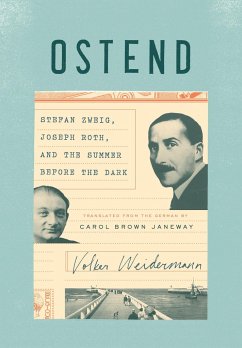 Ostend: Stefan Zweig, Joseph Roth, and the Summer Before the Dark - Weidermann, Volker