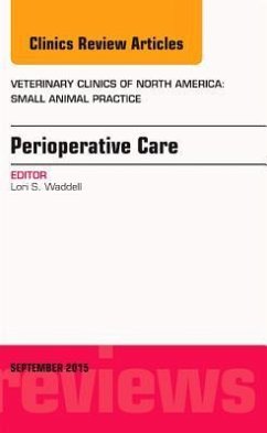 Perioperative Care, an Issue of Veterinary Clinics of North America: Small Animal Practice - Waddell, Lori S.