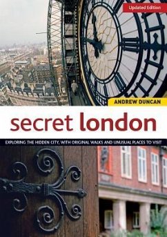 Secret London, Updated Edition: Exploring the Hidden City, with Original Walks and Unusual Places to Visit - Duncan, Andrew