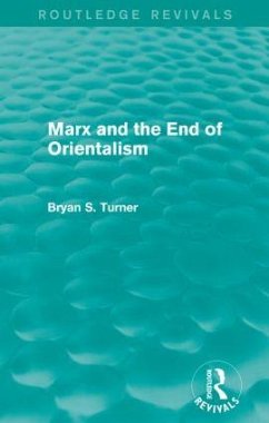 Marx and the End of Orientalism (Routledge Revivals) - Turner, Bryan S