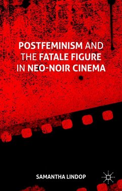 Postfeminism and the Fatale Figure in Neo-Noir Cinema - Lindop, Samantha