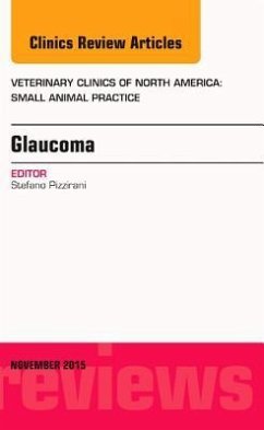 Glaucoma, an Issue of Veterinary Clinics of North America: Small Animal Practice - Pizzirani, Stefano
