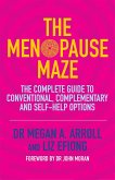 The Menopause Maze: The Complete Guide to Conventional, Complementary and Self-Help Options
