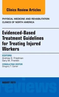 Evidence-Based Treatment Guidelines for Treating Injured Workers, an Issue of Physical Medicine and Rehabilitation Clinics of North America - Friedman, Andrew S.