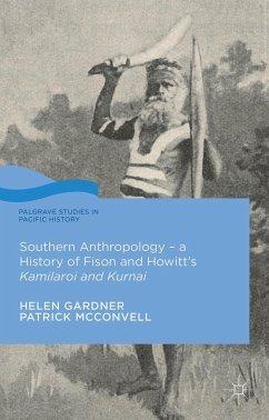 Southern Anthropology - A History of Fison and Howitt's Kamilaroi and Kurnai - Gardner, Helen;McConvell, Patrick