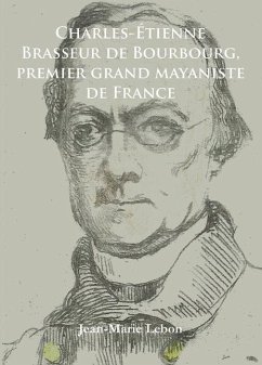 Cover Charles-Etienne Brasseur de Bourbourg, premier grand mayaniste de France