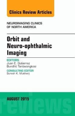 Orbit and Neuro-Ophthalmic Imaging, an Issue of Neuroimaging Clinics - Gutierrez, Juan E.