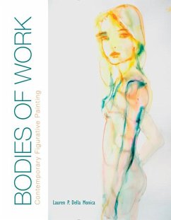 Bodies of Work--Contemporary Figurative Painting: Contemporary Figurative Painting - Della Monica, Lauren P.