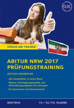 Abitur NRW 2017 - Prüfungstraining. Deutsch Grundkurs. Königs Abi-Trainer.