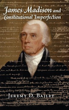 James Madison and Constitutional Imperfection - Bailey, Jeremy D.