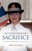 An Extraordinary Sacrifice: The story of PC Nicola Hughes 16.10.1988 - 18.09.2012