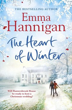 The Heart of Winter: Escape to a winter wedding in a beautiful country house at Christmas - Hannigan, Emma