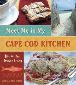 Meet Me in My Cape Cod Kitchen: Recipes for Seaside Living - Steele, Linda Maria
