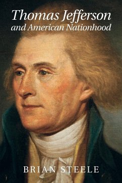 Thomas Jefferson and American Nationhood - Steele, Brian