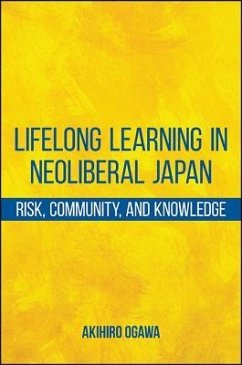 Lifelong Learning in Neoliberal Japan: Risk, Community, and Knowledge - Ogawa, Akihiro