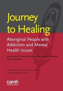 Journey to Healing: Aboriginal People with Addiction and Mental Health Issues: What Health, Social Service and Justice Workers Need to Kno - Lavallee, Lynn; Menzies, Professor of Philosophy Peter, Jr (Macquarie University, Sy; Centre for Addiction and Mental Health