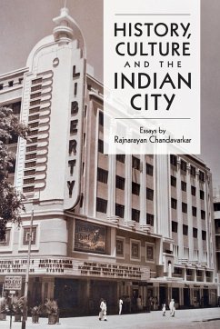 History, Culture and the Indian City - Chandavarkar, Rajnayaran