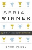Serial Winner: 5 Actions to Create Your Cycle of Success