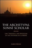 The Archetypal Sunnī Scholar: Law, Theology, and Mysticism in the Synthesis of Al-Bājūri