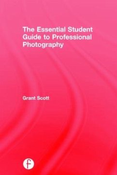 The Essential Student Guide to Professional Photography - Scott, Grant