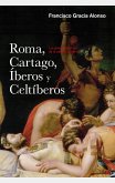 Roma, Cartago, iberos y celtiberos : las grandes guerras de la Península Ibérica