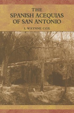 The Spanish Acequias of San Antonio - Cox, I. Waynne