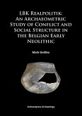 LBK Realpolitik: An Archaeometric Study of Conflict and Social Structure in the Belgian Early Neolithic LBK Realpolitik: An Archaeometric Study of Conflict and Social Structure in the Belgian Early Neolithic