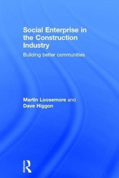 Social Enterprise in the Construction Industry - Loosemore, Martin; Higgon, Dave