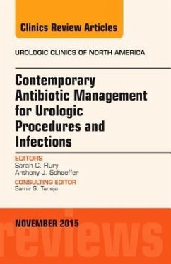 Contemporary Antibiotic Management for Urologic Procedures and Infections, an Issue of Urologic Clinics - Flury, Sarah C